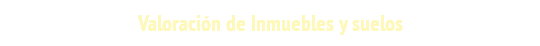 Valoración de Inmuebles y suelos